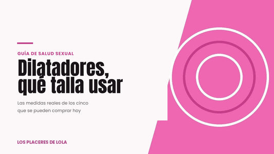 Dilatadores vaginales: por qué talla empezar