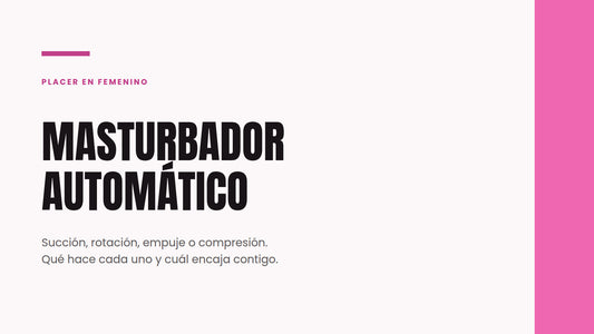 Masturbador automático: succión, rotación, empuje o compresión