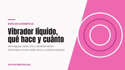 Vibrador líquido: qué hace y cuánto se pone