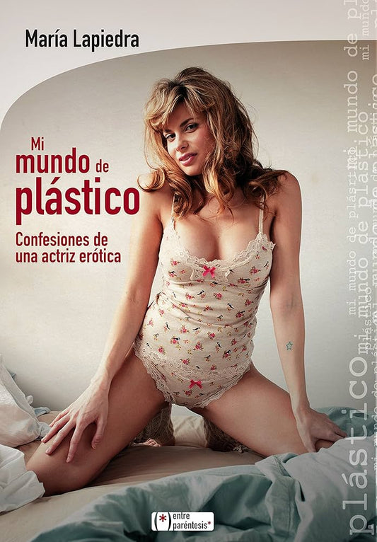 Mi mundo de plástico - Confesiones de una actriz erótica